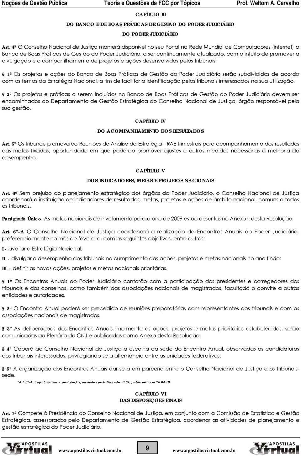 com o intuito de promover a divulgação e o compartilhamento de projetos e ações desenvolvidas pelos tribunais.