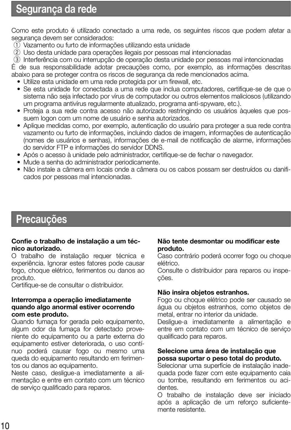 adotar precauções como, por exemplo, as informações descritas abaixo para se proteger contra os riscos de segurança da rede mencionados acima.