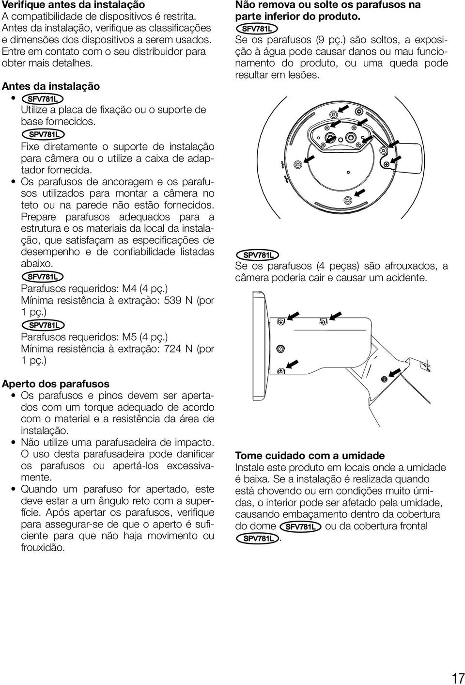 SPV781L Fixe diretamente o suporte de instalação para câmera ou o utilize a caixa de adaptador fornecida.