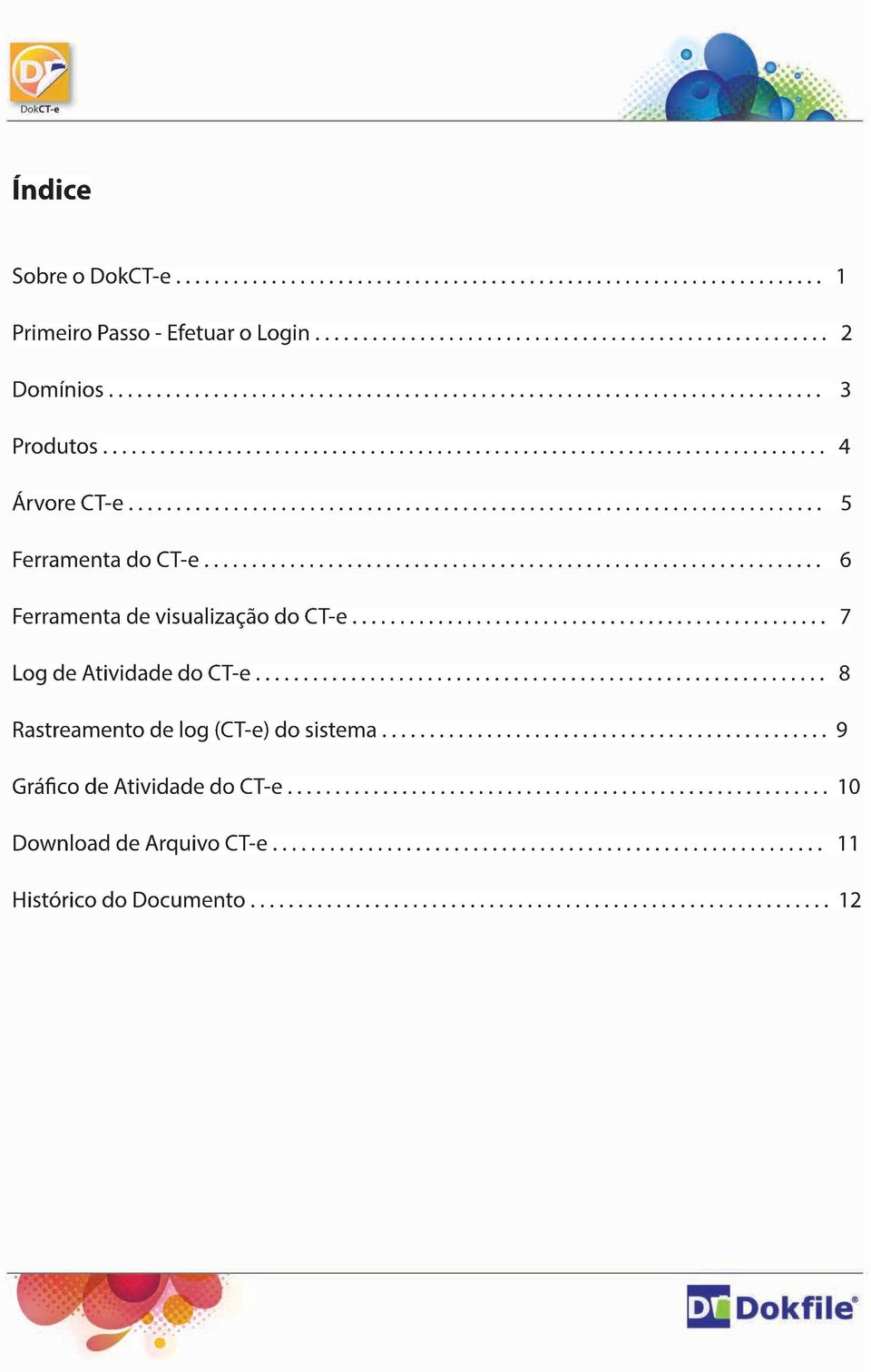 ................................................................ 6 Ferramenta de visualização do CT-e.................................................. 7 Log de Atividade do CT-e.