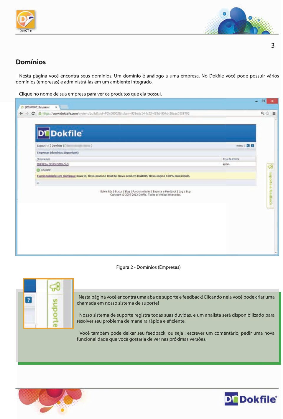 Figura 2 - Domínios (Empresas) Nesta página você encontra uma aba de suporte e feedback! Clicando nela você pode criar uma chamada em nosso sistema de suporte!