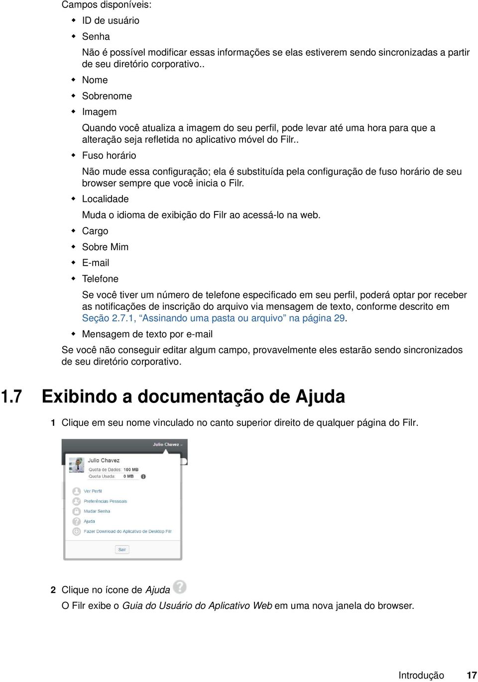 . Fuso horário Não mude essa configuração; ela é substituída pela configuração de fuso horário de seu browser sempre que você inicia o Filr.