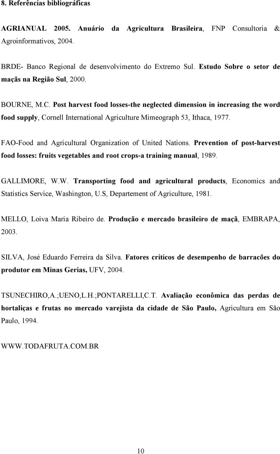 Post harvest food losses-the neglected dimension in increasing the word food supply, Cornell International Agriculture Mimeograph 53, Ithaca, 1977.