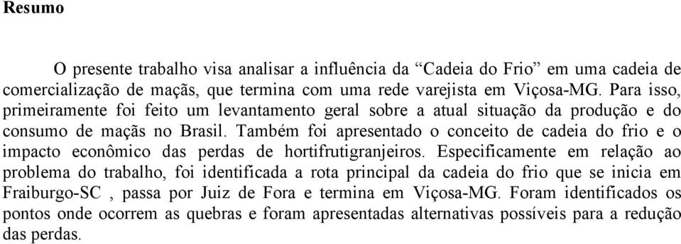 Também foi apresentado o conceito de cadeia do frio e o impacto econômico das perdas de hortifrutigranjeiros.