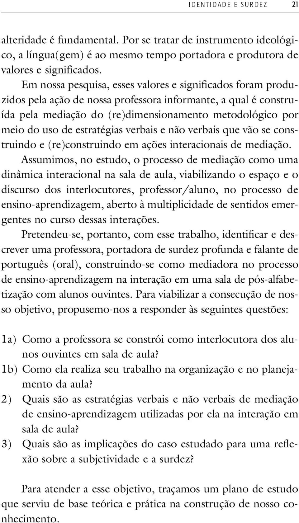 estratégias verbais e não verbais que vão se construindo e (re)construindo em ações interacionais de mediação.