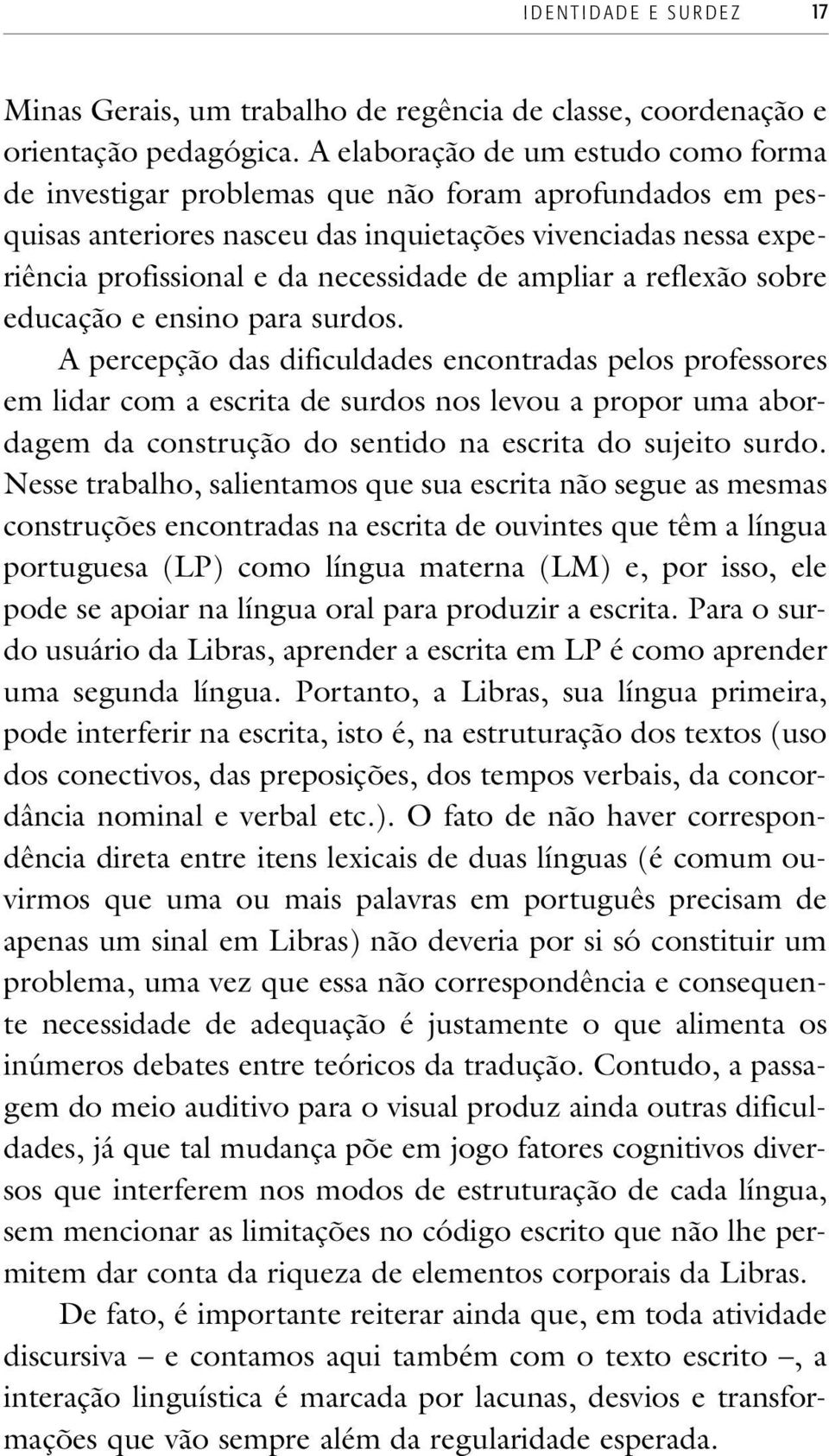 ampliar a reflexão sobre educação e ensino para surdos.