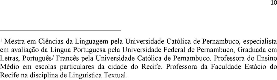 Português/ Francês pela Universidade Católica de Pernambuco.