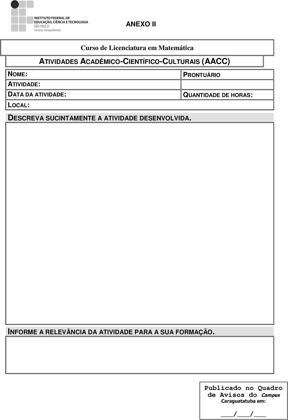 DATA DA ATIVIDADE: QUANTIDADE DE HORAS: LOCAL: DESCREVA