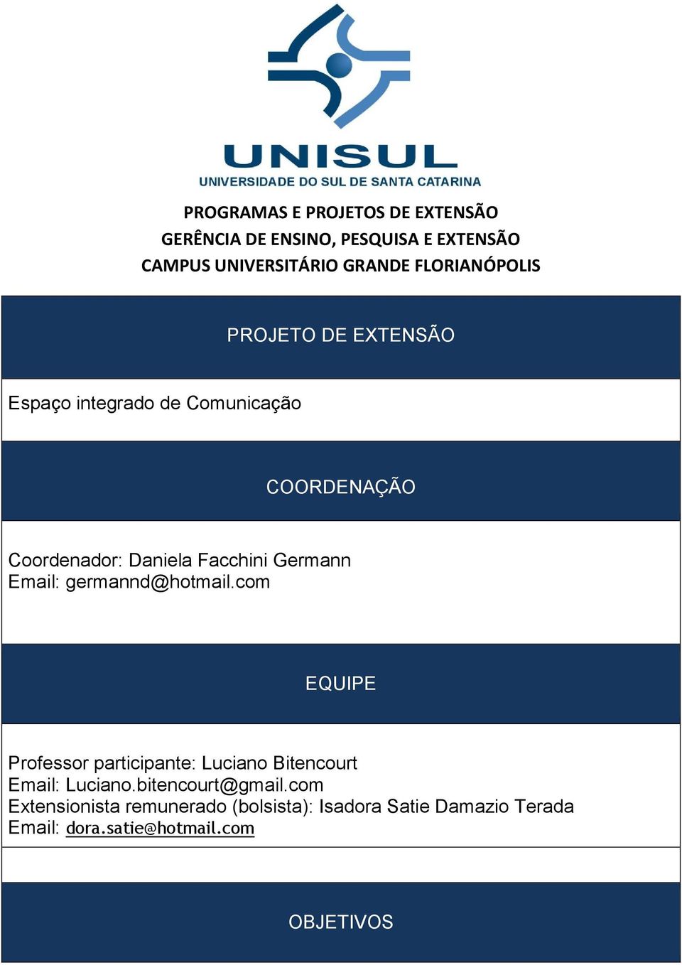 Germann Email: germannd@hotmail.com EQUIPE Professor participante: Luciano Bitencourt Email: Luciano.