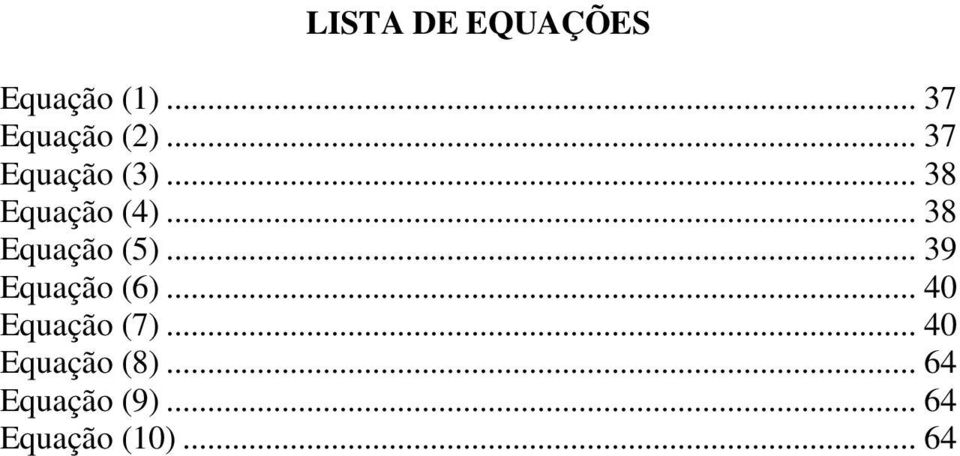 .. 38 Equação (5)... 39 Equação (6).