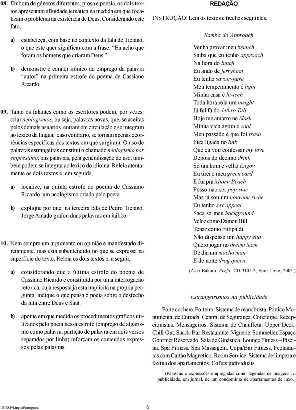 b) demonstre o caráter irônico do emprego da palavra autor na primeira estrofe do poema de Cassiano Ricardo. 09.