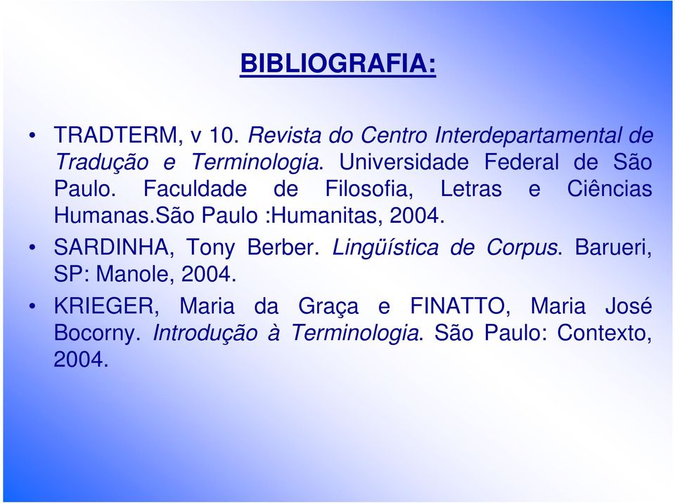 São Paulo :Humanitas, 2004. SARDINHA, Tony Berber. Lingüística de Corpus.