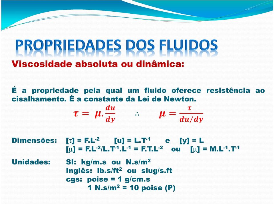 L -2 [u] = L.T -1 e [y] = L [µ] = F.L -2 /L.T -1.L -1 = F.T.L -2 ou [µ] = M.L -1.T -1 Unidades: SI: kg/m.