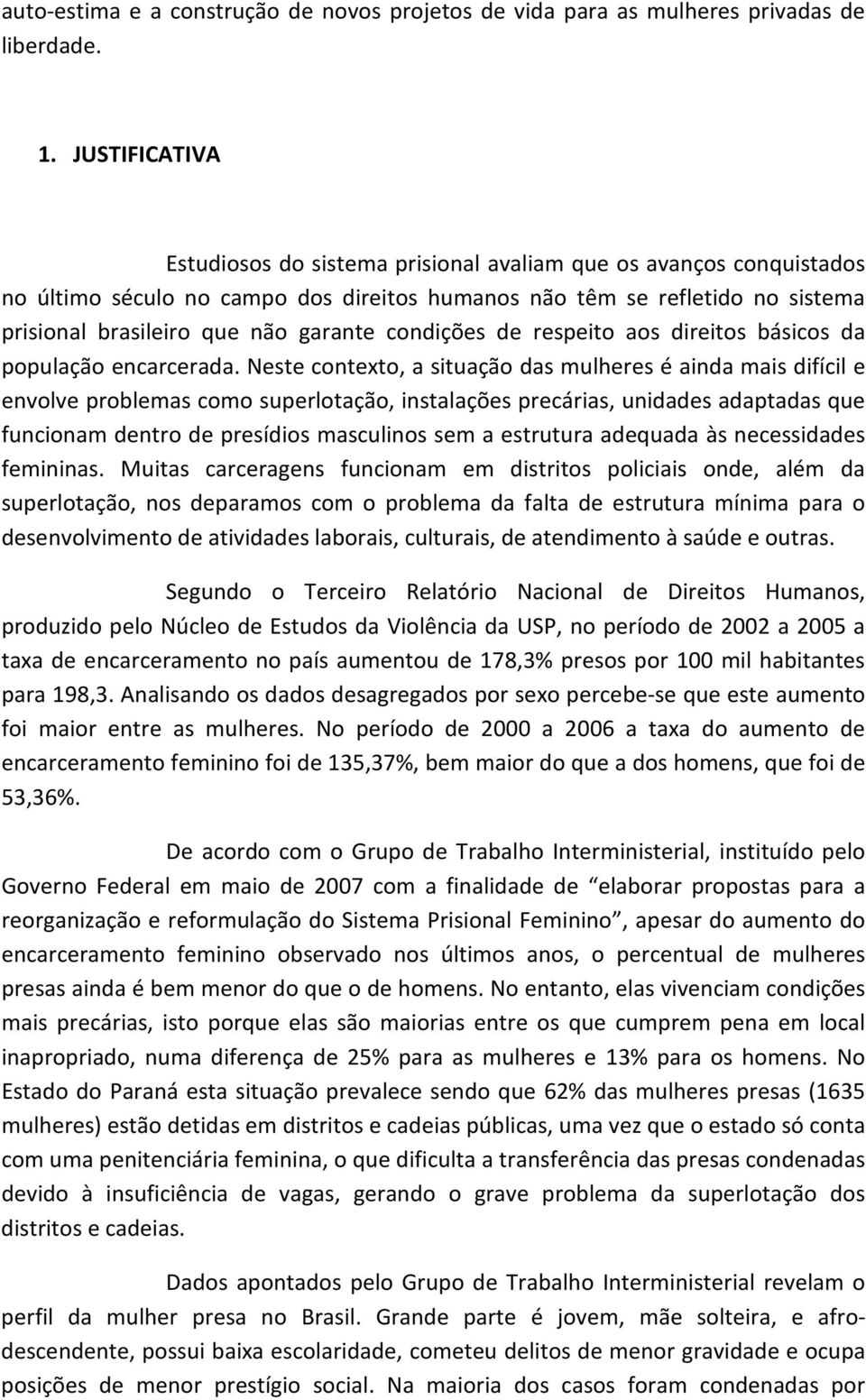 condições de respeito aos direitos básicos da população encarcerada.