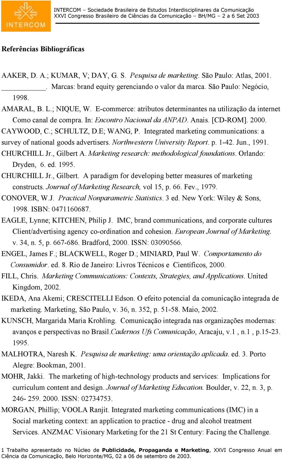 Integrated marketing communications: a survey of national goods advertisers. Northwestern University Report. p. 1-42. Jun., 1991. CHURCHILL Jr., Gilbert A.