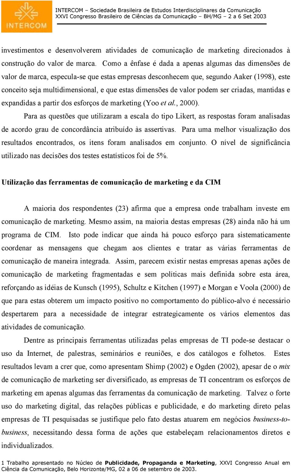 de valor podem ser criadas, mantidas e expandidas a partir dos esforços de marketing (Yoo et al., 2000).