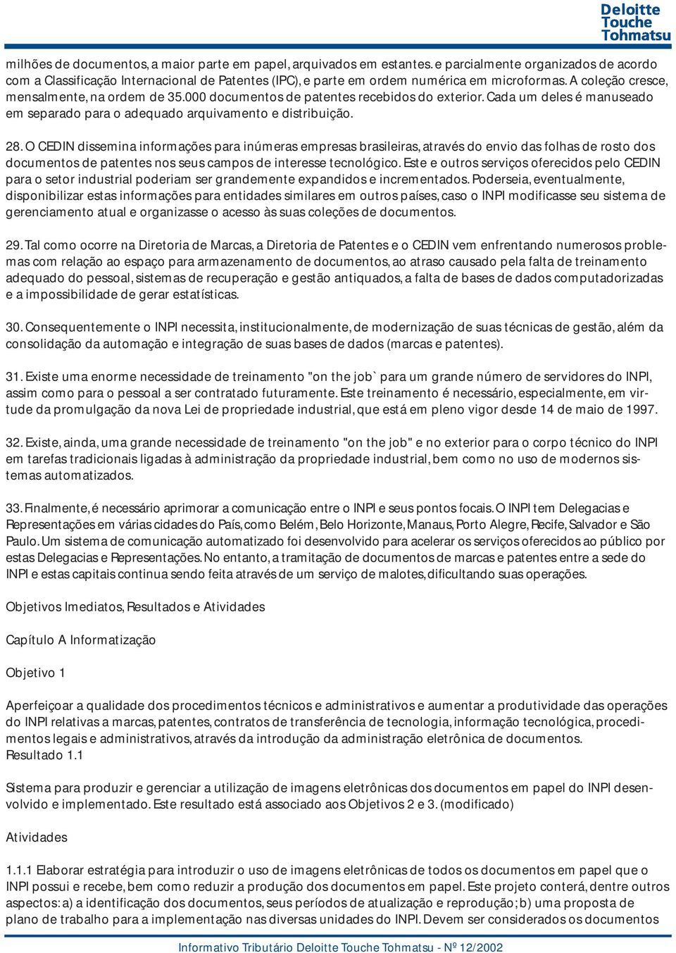 000 documentos de patentes recebidos do exterior. Cada um deles é manuseado em separado para o adequado arquivamento e distribuição. 28.