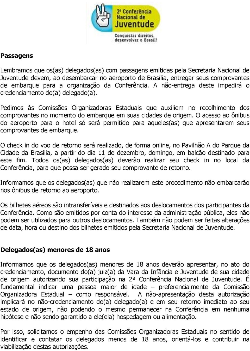 Pedimos às Comissões Organizadoras Estaduais que auxiliem no recolhimento dos comprovantes no momento do embarque em suas cidades de origem.