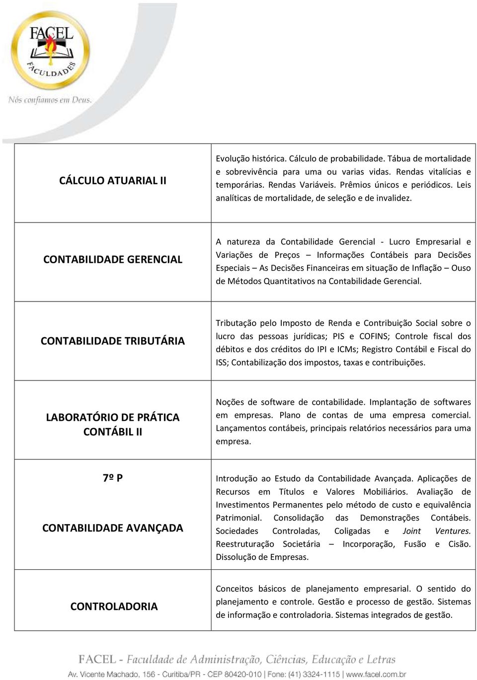 CONTABILIDADE GERENCIAL A natureza da Contabilidade Gerencial - Lucro Empresarial e Variações de Preços Informações Contábeis para Decisões Especiais As Decisões Financeiras em situação de Inflação