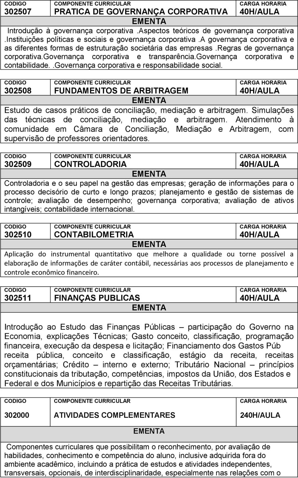 .governança corporativa e responsabilidade social. 302508 FUNDAMENTOS DE ARBITRAGEM Estudo de casos práticos de conciliação, mediação e arbitragem.