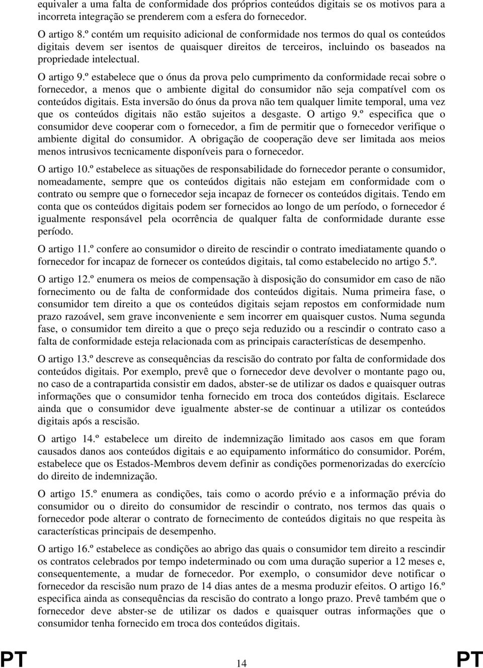 O artigo 9.º estabelece que o ónus da prova pelo cumprimento da conformidade recai sobre o fornecedor, a menos que o ambiente digital do consumidor não seja compatível com os conteúdos digitais.