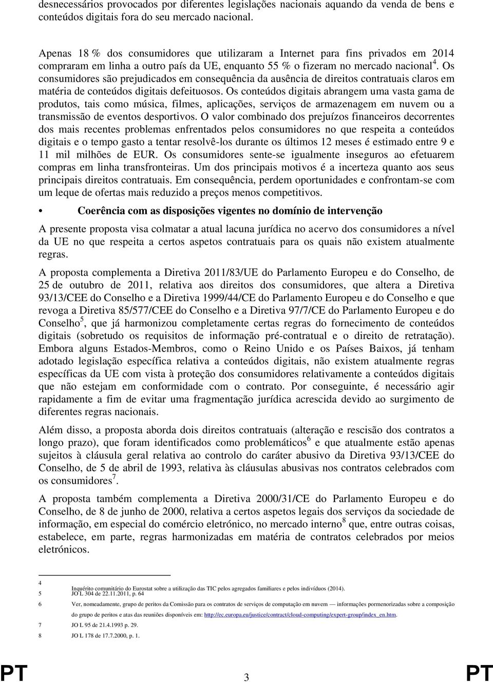 Os consumidores são prejudicados em consequência da ausência de direitos contratuais claros em matéria de conteúdos digitais defeituosos.