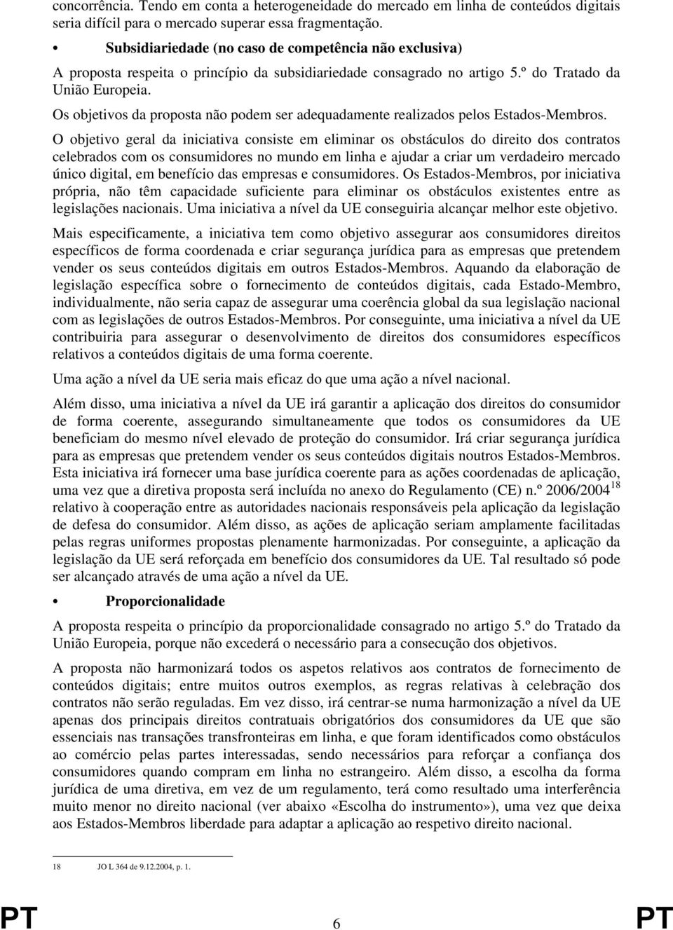 Os objetivos da proposta não podem ser adequadamente realizados pelos Estados-Membros.