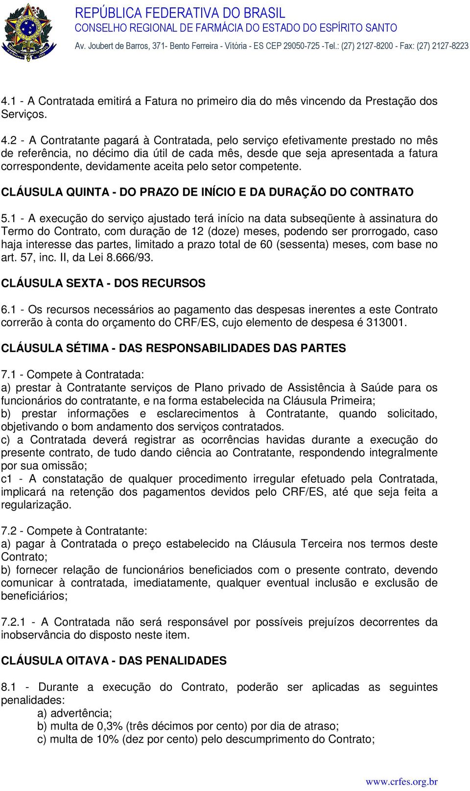 pelo setor competente. CLÁUSULA QUINTA - DO PRAZO DE INÍCIO E DA DURAÇÃO DO CONTRATO 5.