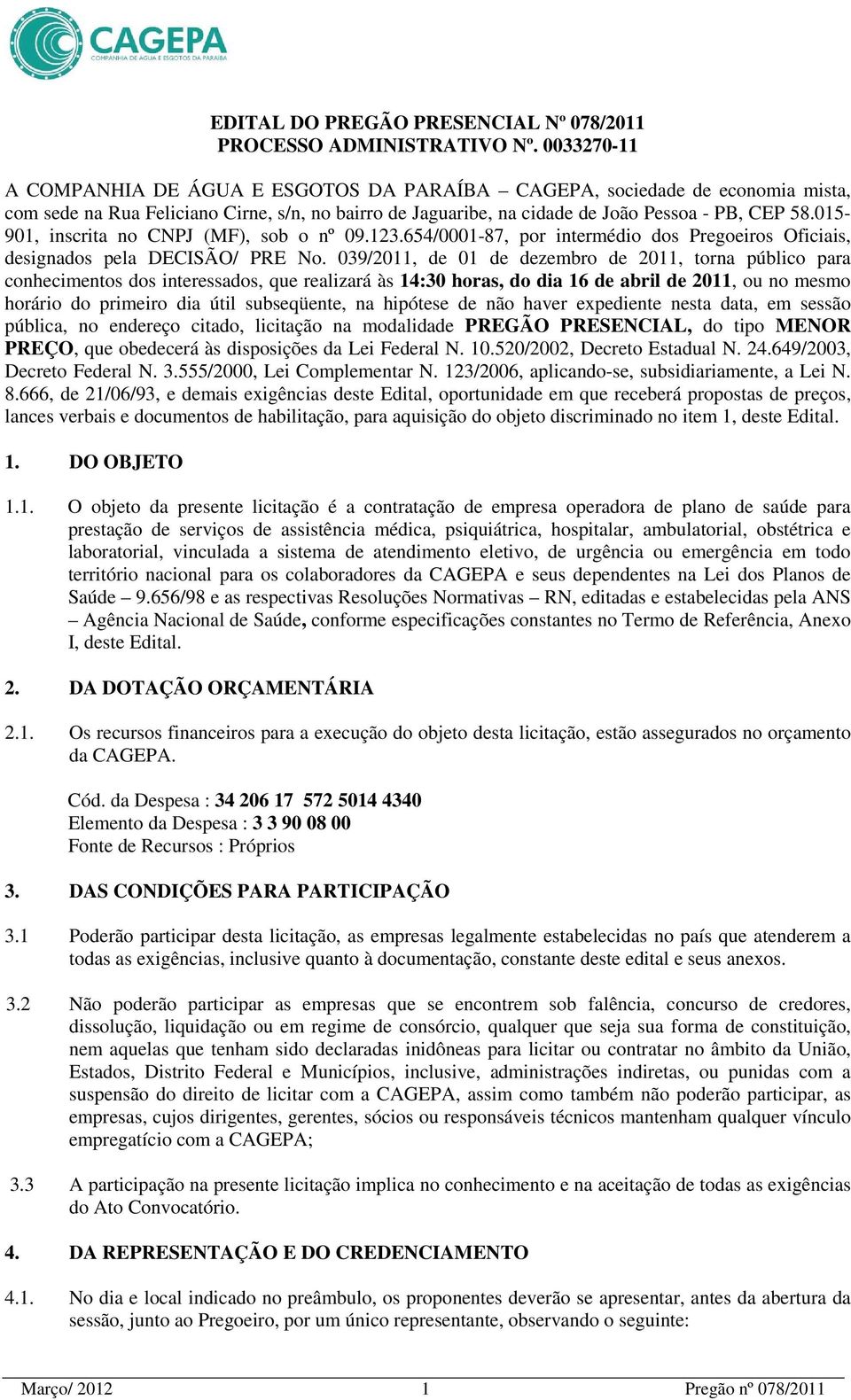 015-901, inscrita no CNPJ (MF), sob o nº 09.123.654/0001-87, por intermédio dos Pregoeiros Oficiais, designados pela DECISÃO/ PRE No.