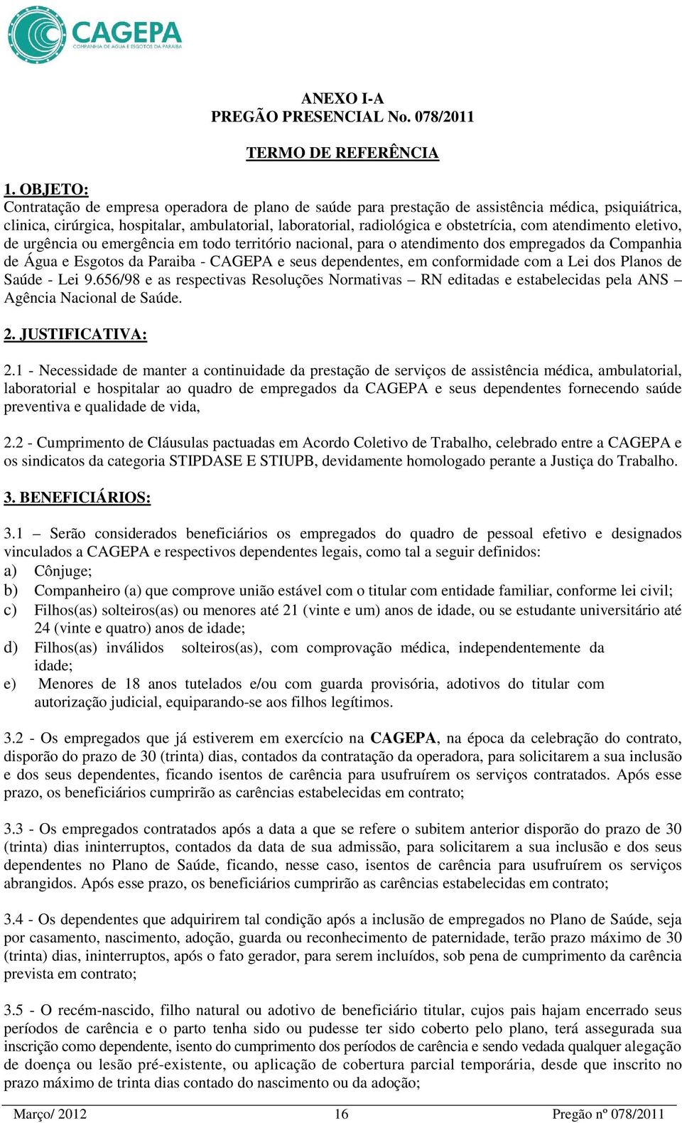 com atendimento eletivo, de urgência ou emergência em todo território nacional, para o atendimento dos empregados da Companhia de Água e Esgotos da Paraiba - CAGEPA e seus dependentes, em