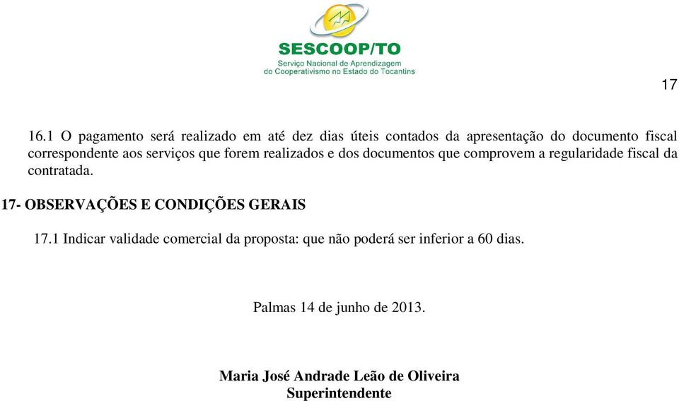 correspondente aos serviços que forem realizados e dos documentos que comprovem a regularidade fiscal da