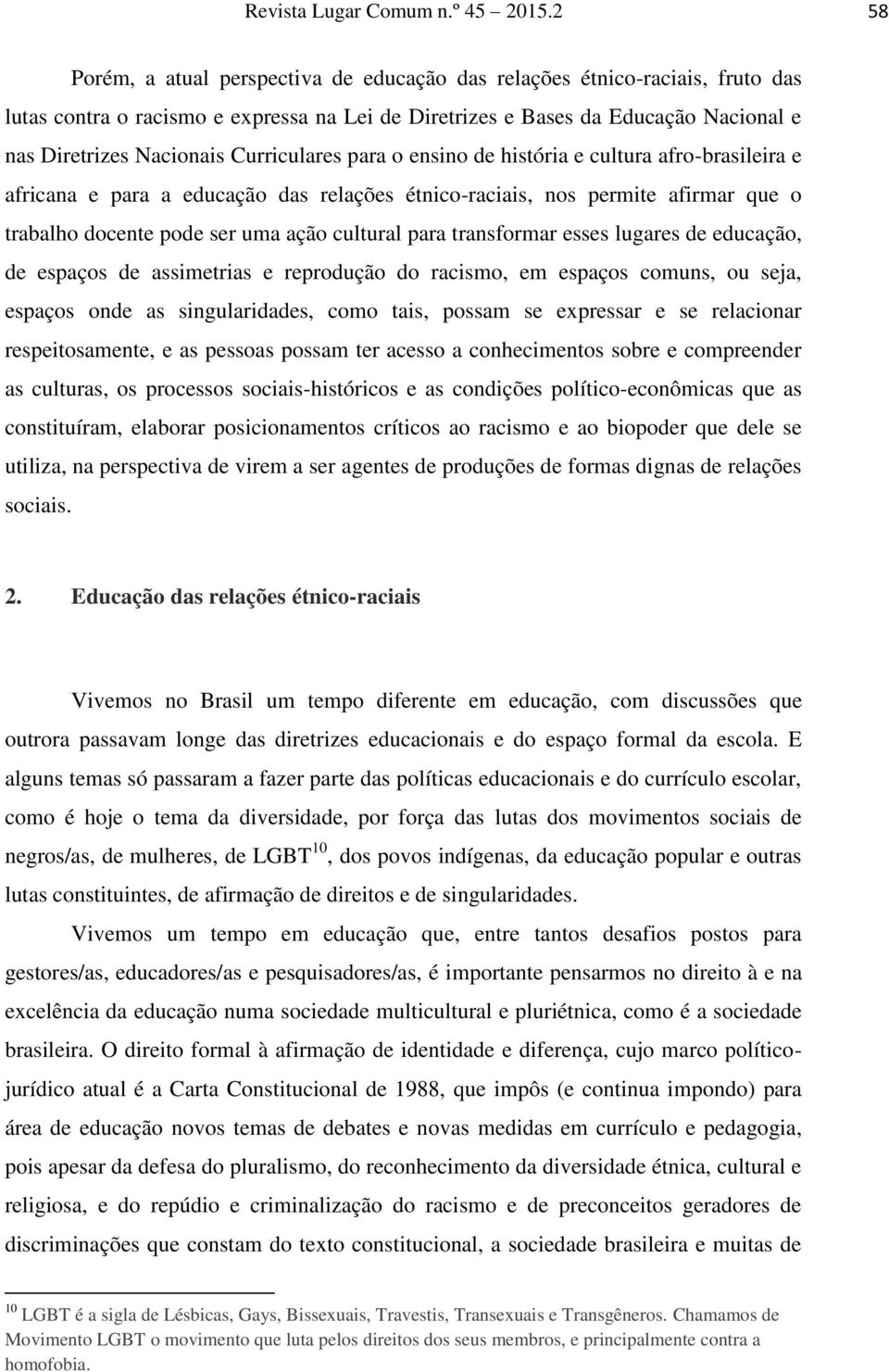 Curriculares para o ensino de história e cultura afro-brasileira e africana e para a educação das relações étnico-raciais, nos permite afirmar que o trabalho docente pode ser uma ação cultural para