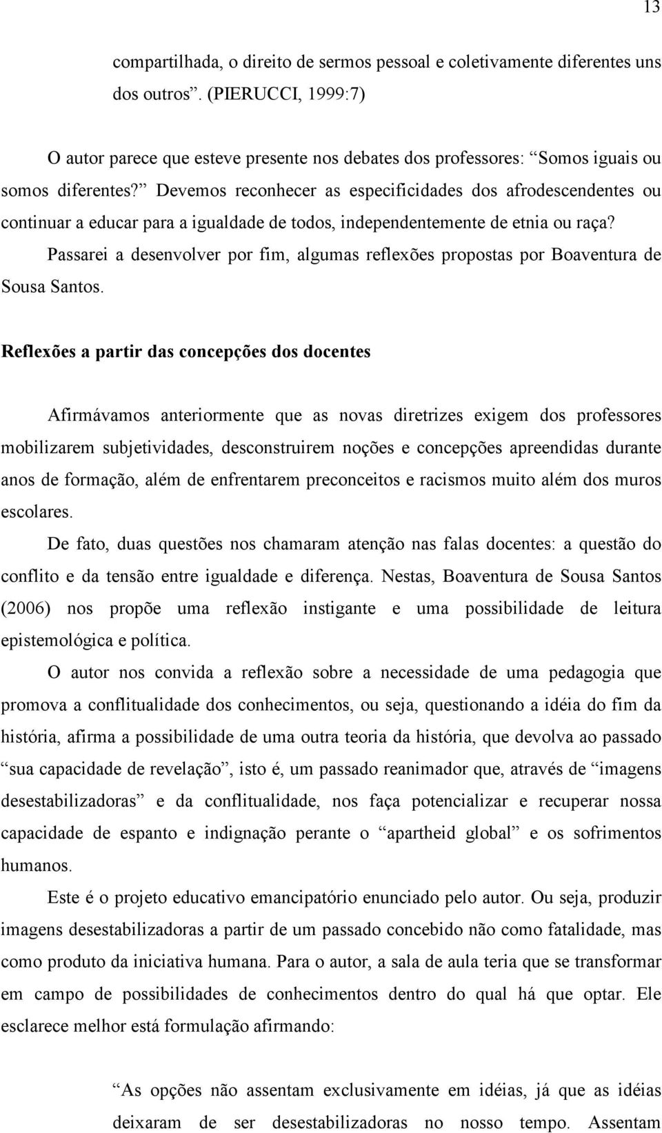 Devemos reconhecer as especificidades dos afrodescendentes ou continuar a educar para a igualdade de todos, independentemente de etnia ou raça?