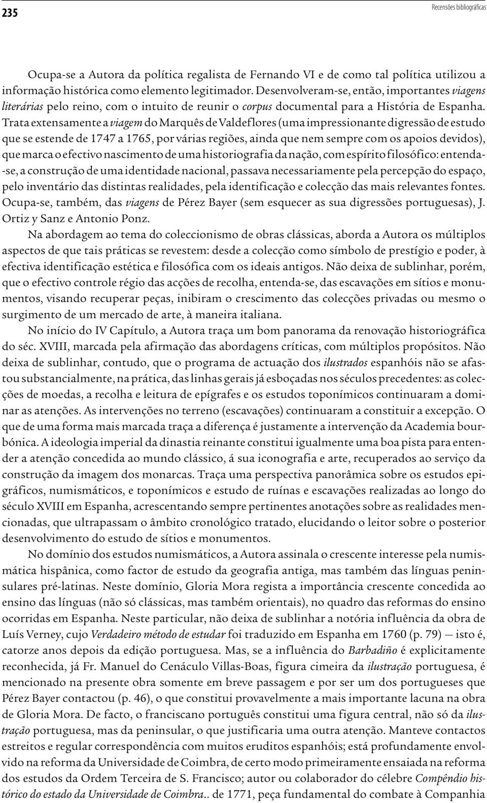 Trata extensamente a viagem do Marquês de Valdeflores (uma impressionante digressão de estudo que se estende de 1747 a 1765, por várias regiões, ainda que nem sempre com os apoios devidos), que marca