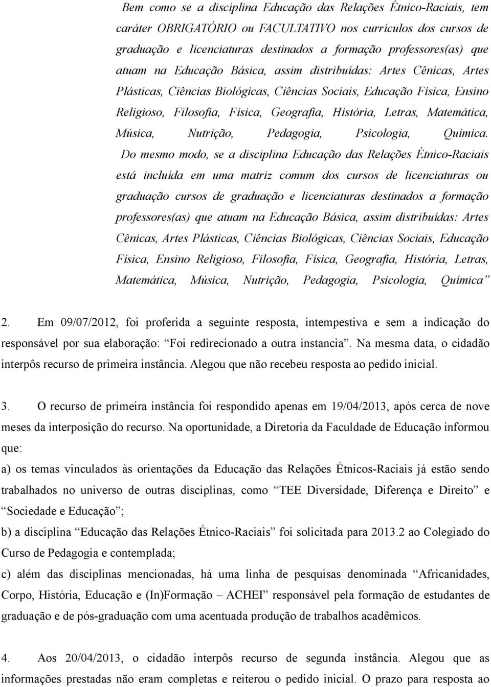 Matemática, Música, Nutrição, Pedagogia, Psicologia, Química.