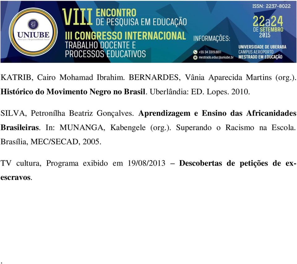 SILVA, Petronílha Beatriz Gonçalves. Aprendizagem e Ensino das Africanidades Brasileiras.