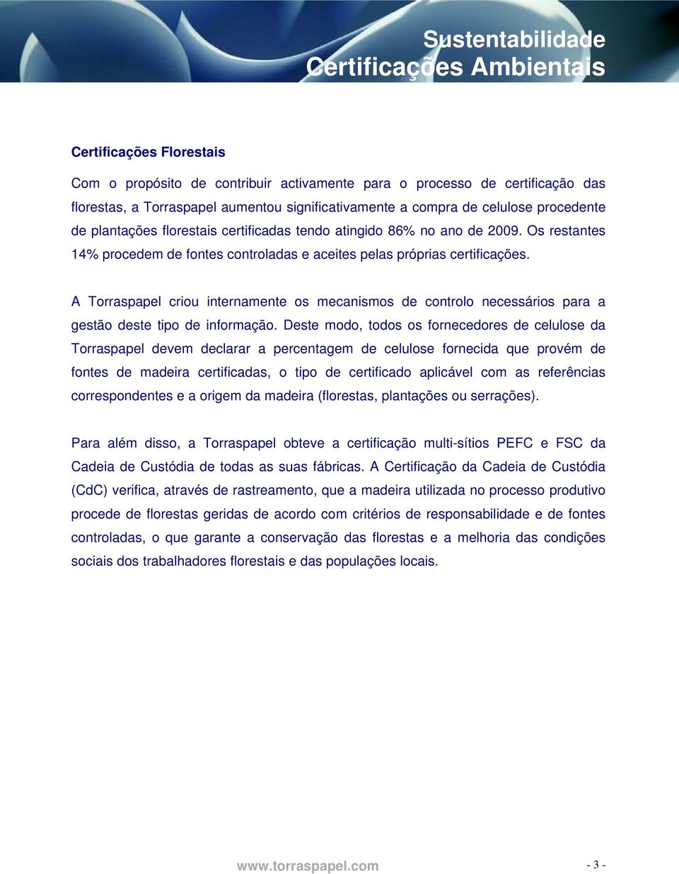 A Torraspapel criou internamente os mecanismos de controlo necessários para a gestão deste tipo de informação.