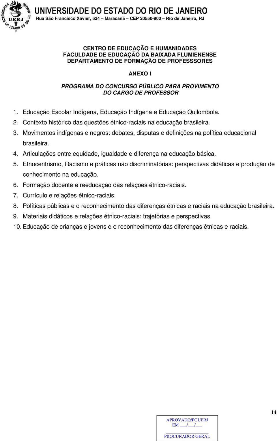 Movimentos indígenas e negros: debates, disputas e definições na política educacional brasileira. 4. Articulações entre equidade, igualdade e diferença na educação básica. 5.