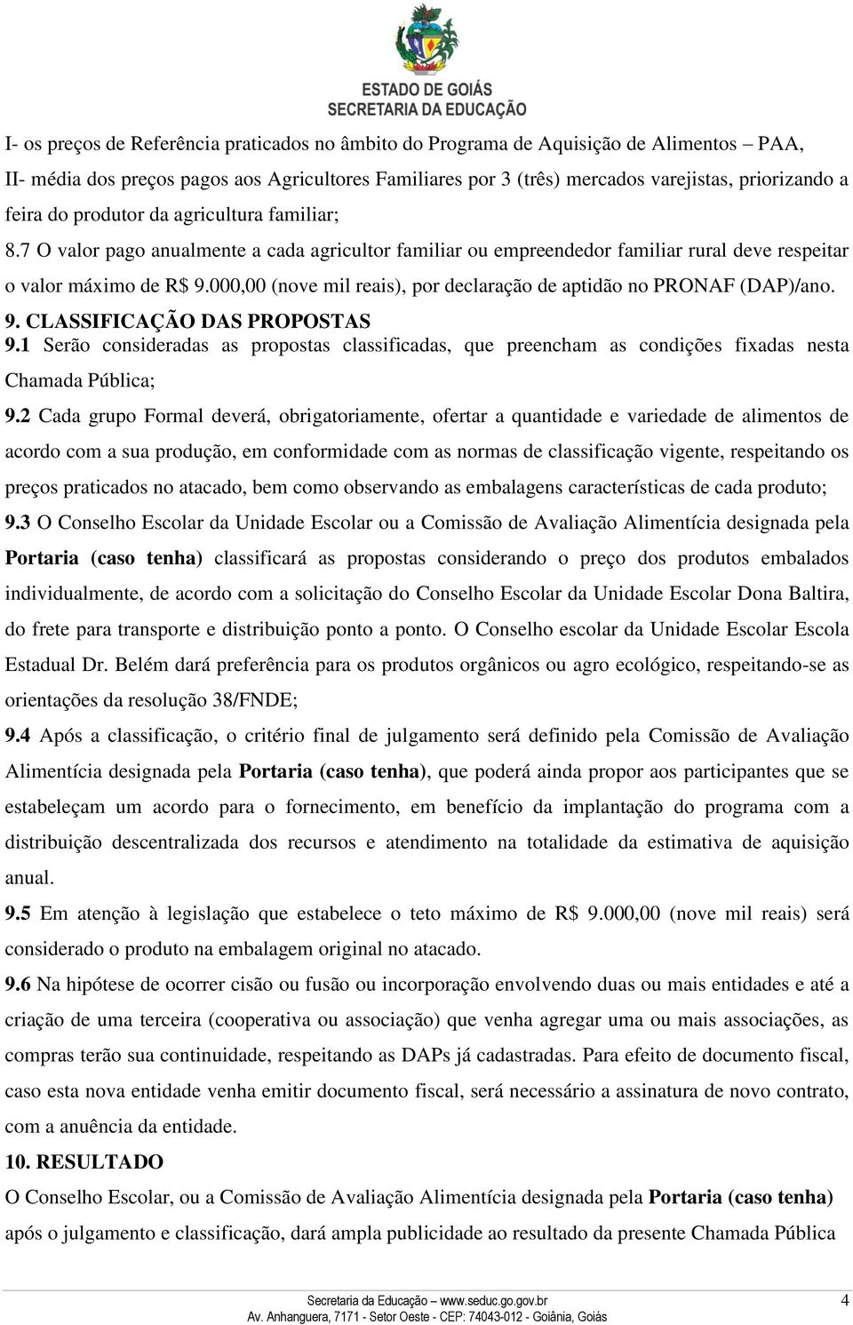 000,00 (nove mil reais), por declaração de aptidão no PRONAF (DAP)/ano. 9. CLASSIFICAÇÃO DAS PROPOSTAS 9.