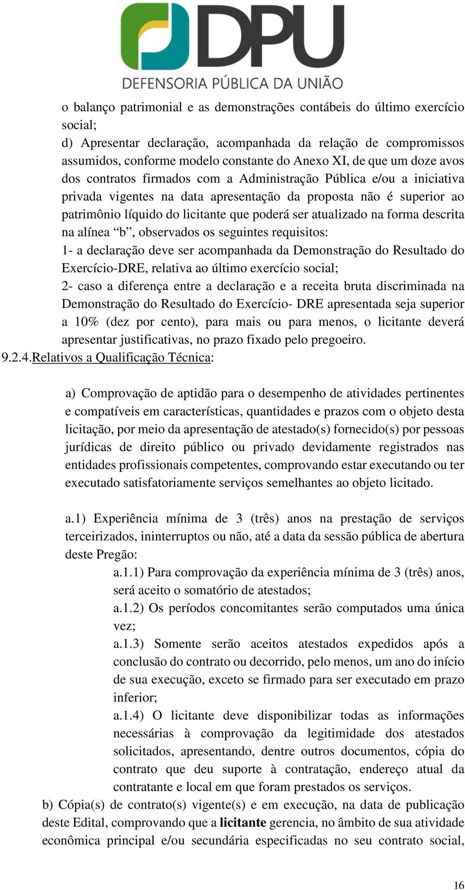 ser atualizado na forma descrita na alínea b, observados os seguintes requisitos: 1- a declaração deve ser acompanhada da Demonstração do Resultado do Exercício-DRE, relativa ao último exercício