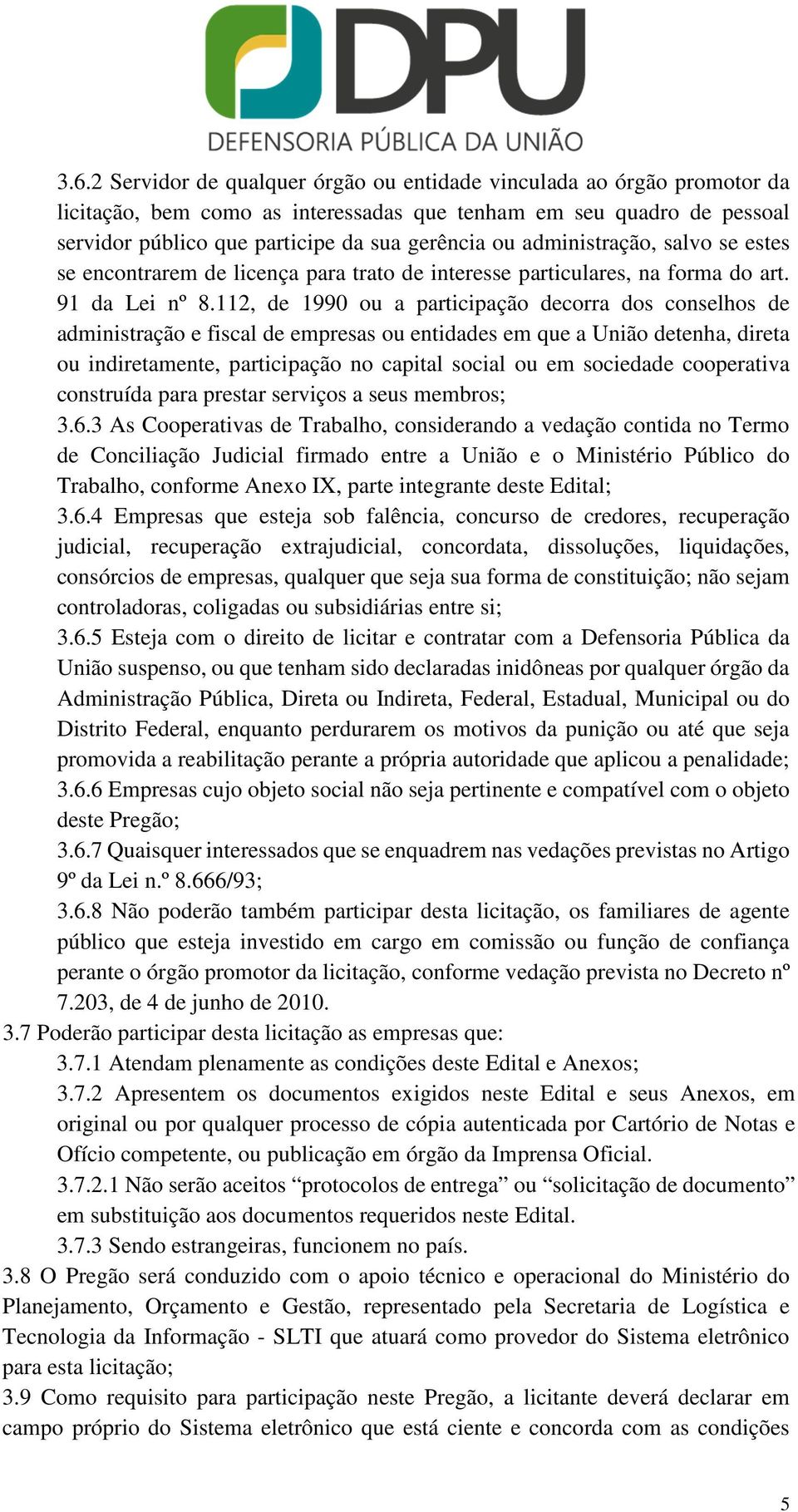 112, de 1990 ou a participação decorra dos conselhos de administração e fiscal de empresas ou entidades em que a União detenha, direta ou indiretamente, participação no capital social ou em sociedade