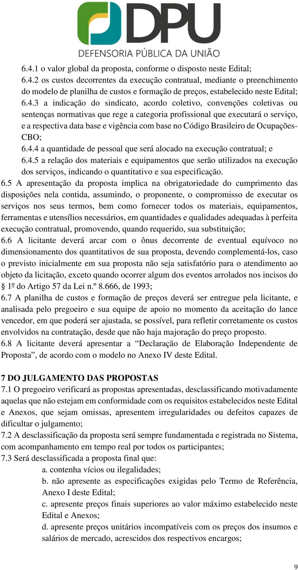 Código Brasileiro de Ocupações- CBO; 6.4.4 a quantidade de pessoal que será alocado na execução contratual; e 6.4.5 a relação dos materiais e equipamentos que serão utilizados na execução dos serviços, indicando o quantitativo e sua especificação.