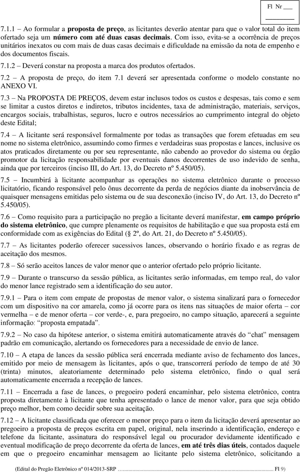 2 Deverá constar na proposta a marca dos produtos ofertados. 7.