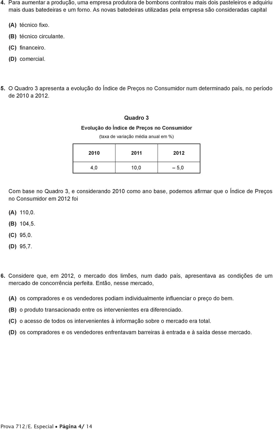 O Quadro 3 apresenta a evolução do Índice de Preços no Consumidor num determinado país, no período de 2010 a 2012.