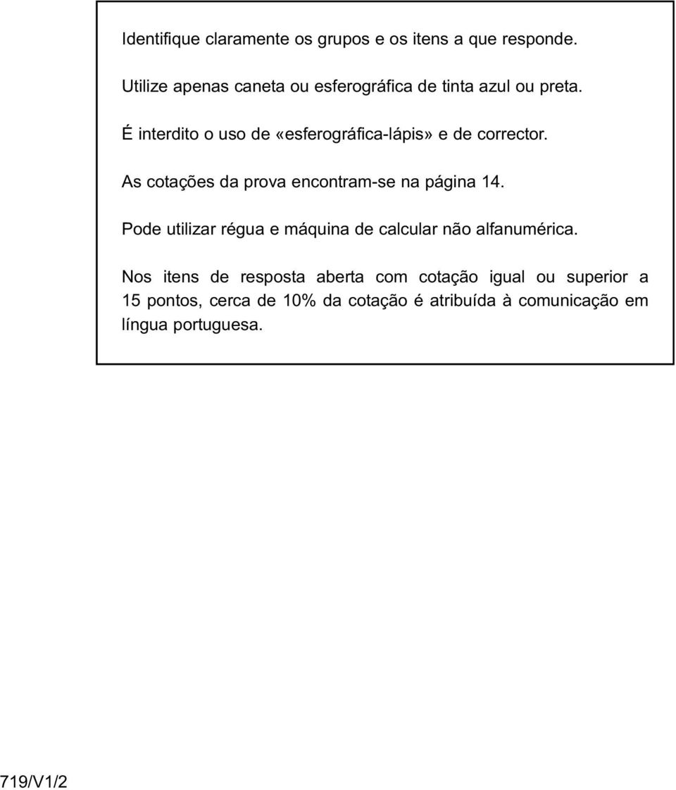 É interdito o uso de «esferográfica-lápis» e de corrector. As cotações da prova encontram-se na página 14.