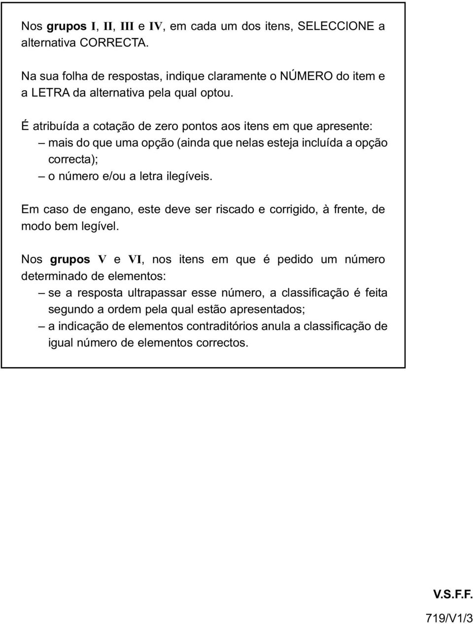 Em caso de engano, este deve ser riscado e corrigido, à frente, de modo bem legível.