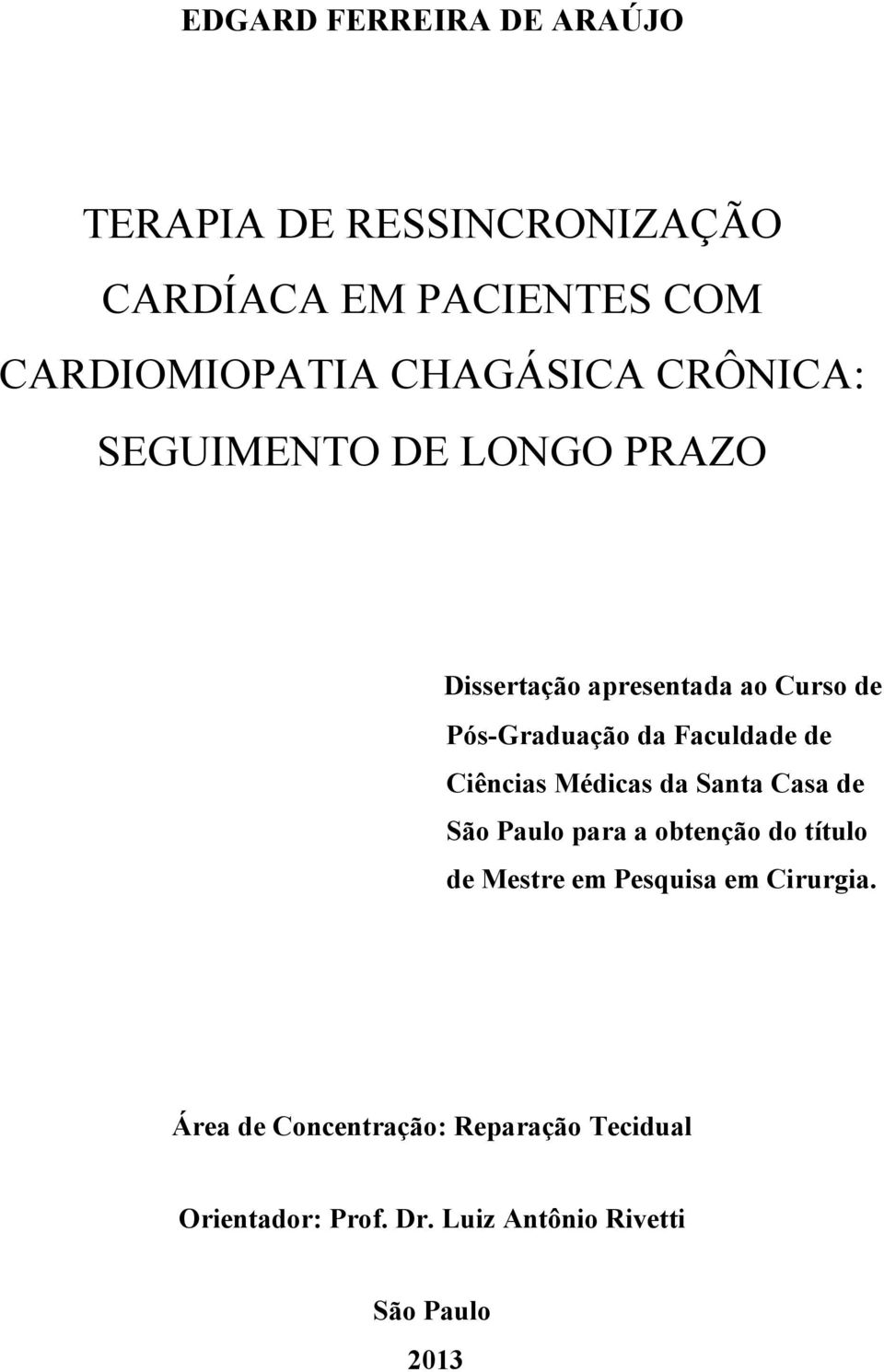 Faculdade de Ciências Médicas da Santa Casa de São Paulo para a obtenção do título de Mestre em