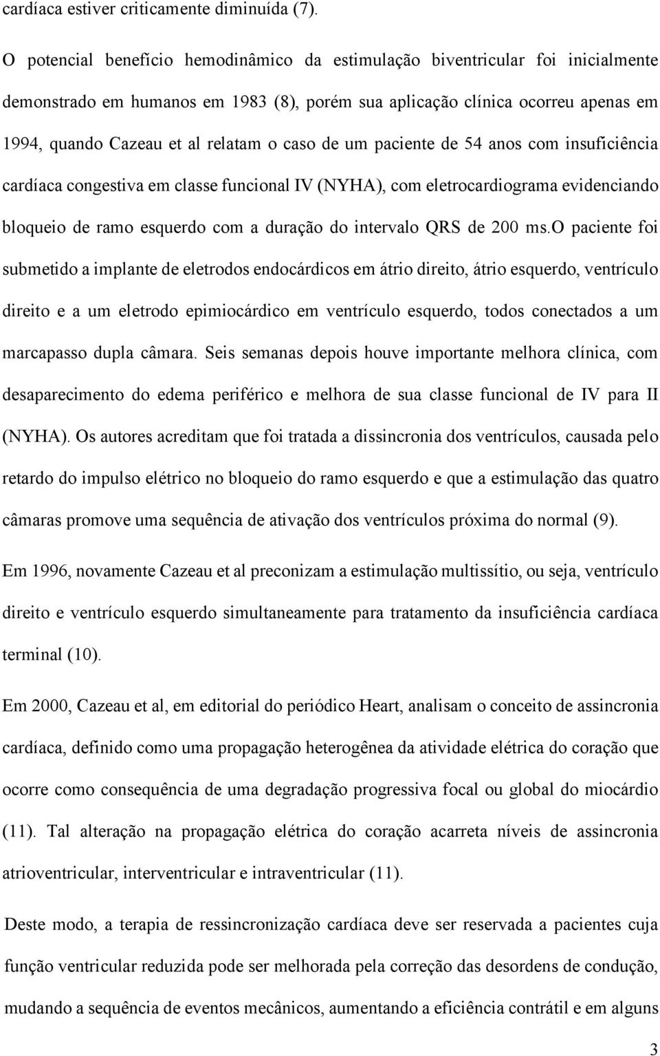 caso de um paciente de 54 anos com insuficiência cardíaca congestiva em classe funcional IV (NYHA), com eletrocardiograma evidenciando bloqueio de ramo esquerdo com a duração do intervalo QRS de 200