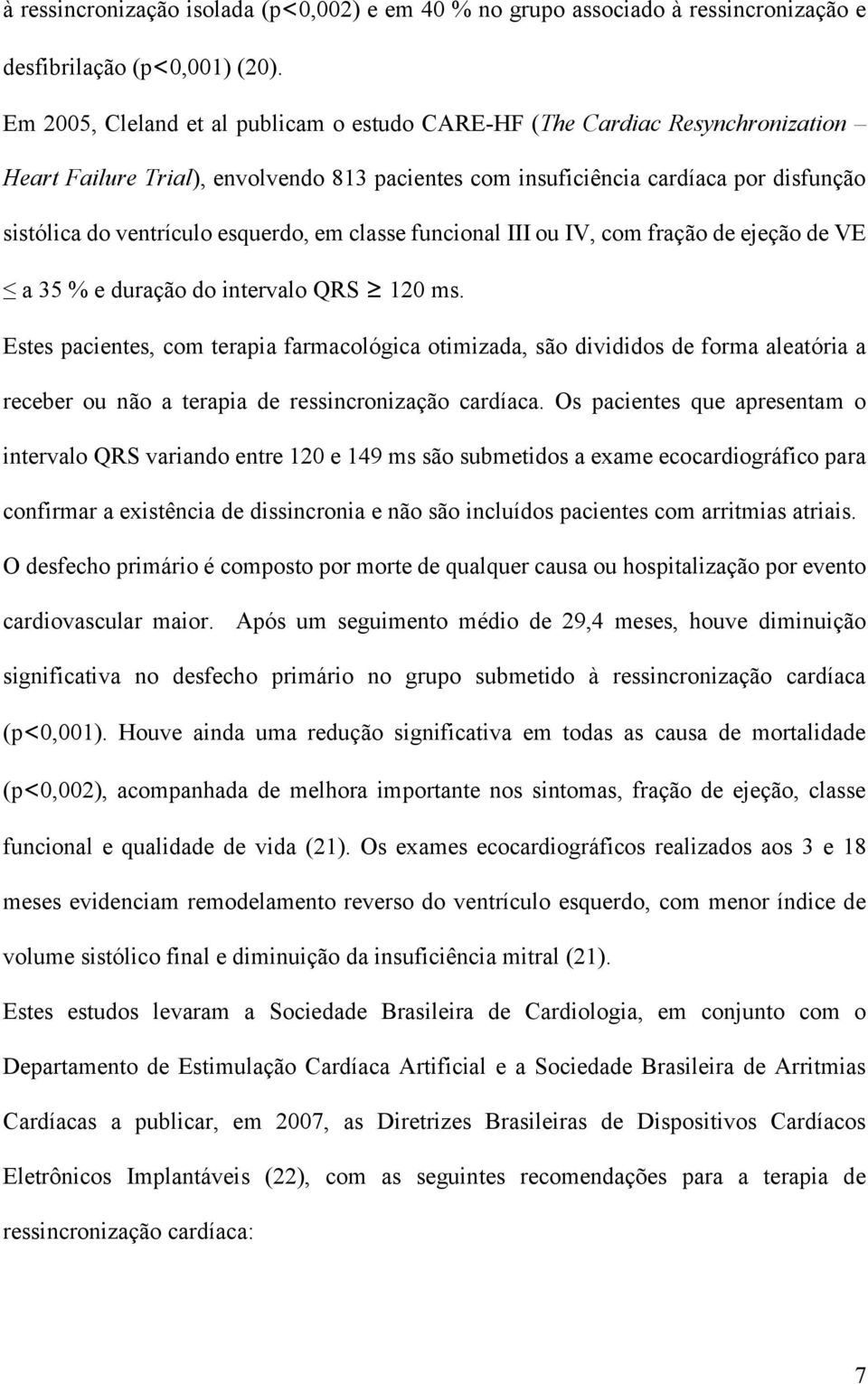 esquerdo, em classe funcional III ou IV, com fração de ejeção de VE a 35 % e duração do intervalo QRS 120 ms.