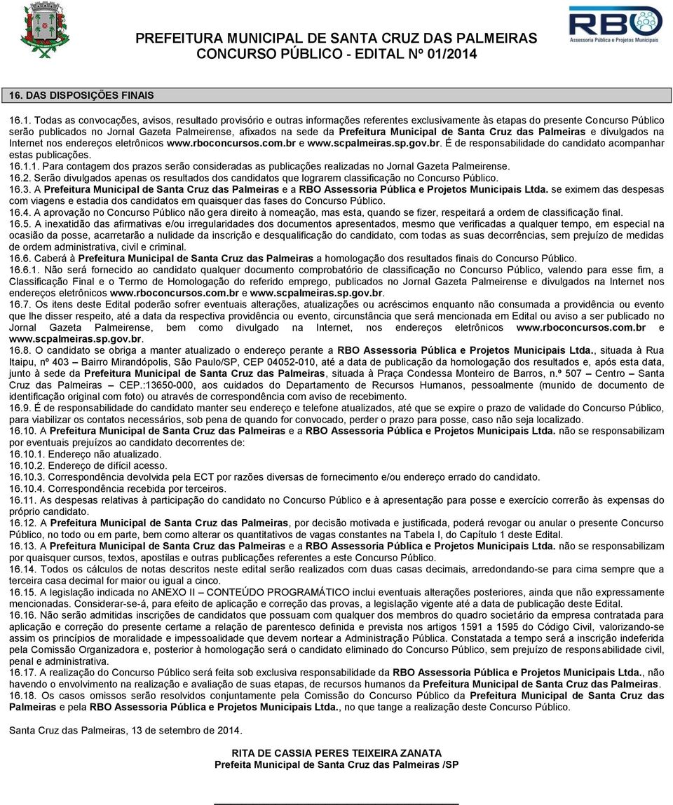 e www.scpalmeiras.sp.gov.br. É de responsabilidade do candidato acompanhar estas publicações. 16.1.1. Para contagem dos prazos serão consideradas as publicações realizadas no Jornal Gazeta Palmeirense.